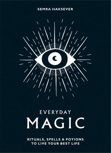 Everyday Magic: Rituals, Spells and Potions to Live Your Best Life (Hardback)