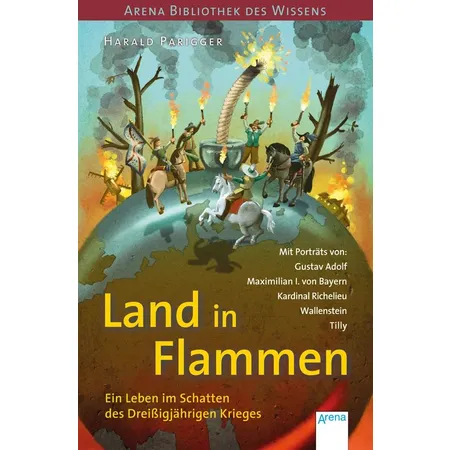 Arena Parigger, Land in Flammen. Ein Leben im Schatten des Dreißigjährigen Krieges