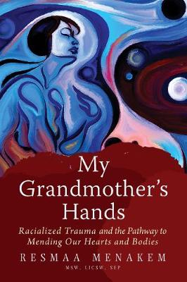 My Grandmother's Hands: Racialized Trauma and the Pathways to Mending Our Hearts and Bodies (Paperback)
