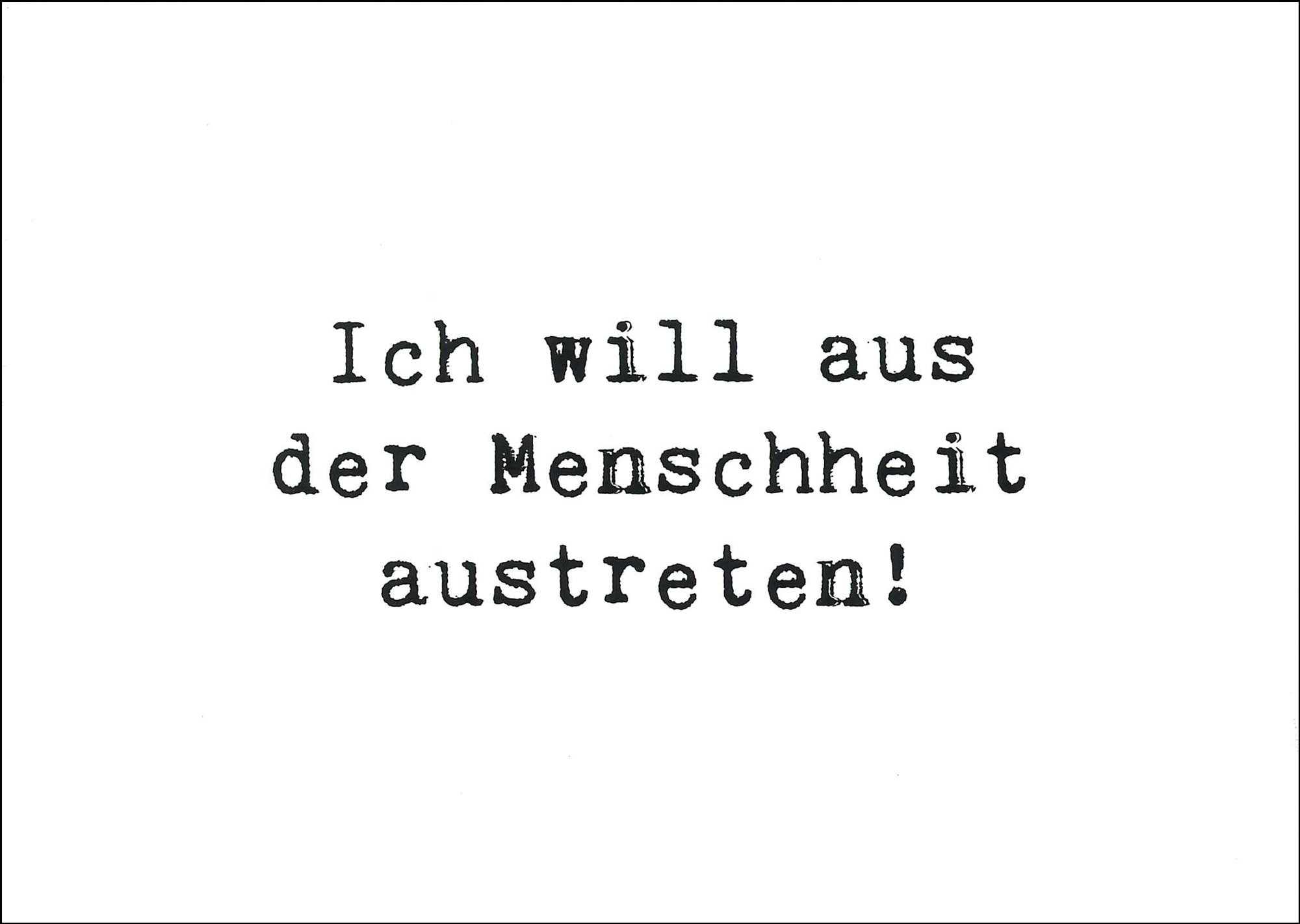 Postkarte 'Ich will aus der Menschheit' günstig bestellen