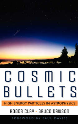Cosmic Bullets: High Energy Particles In Astrophysics (Paperback)