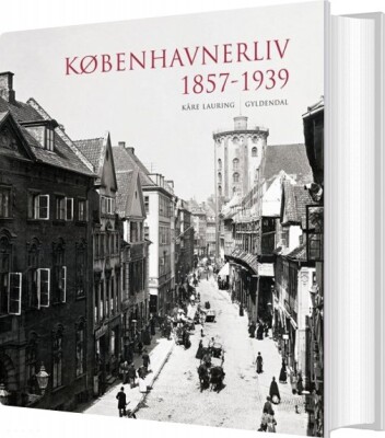 Københavnerliv 1857-1939 - Kåre Lauring - Bog