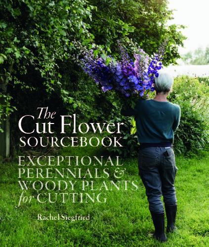 The Cut Flower Sourcebook: Exceptional Perennials and Woody Plants for Cutting (Hardback)