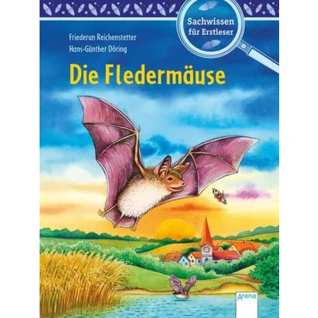 Arena Reichenstetter, Sachwissen Natur. Die Fledermäuse