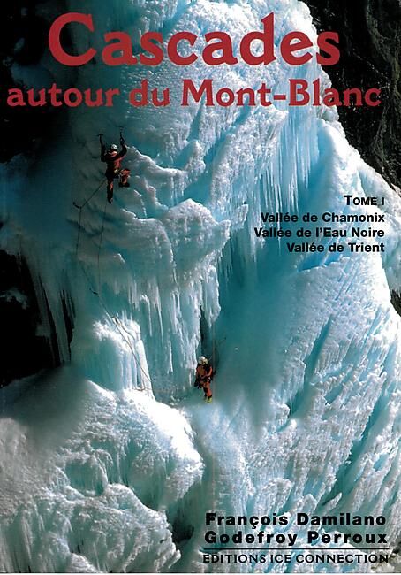JM EDITIONS - CASCADES AUT. MT BLANC CHAMONIX TRIENT T.1