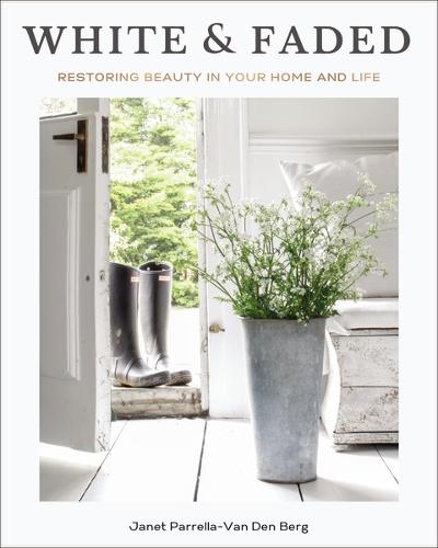 White and Faded: Restoring Beauty in Your Home and Life (Hardback)