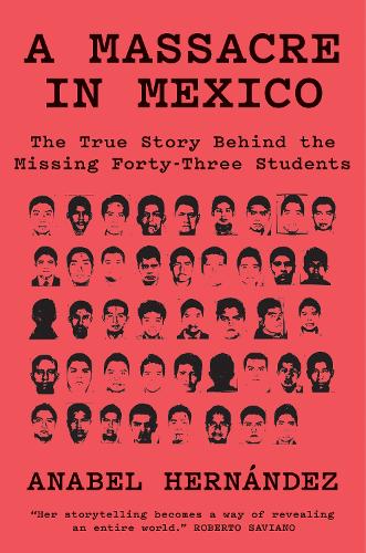 A Massacre in Mexico: The True Story behind the Missing Forty-Three Students (Hardback)