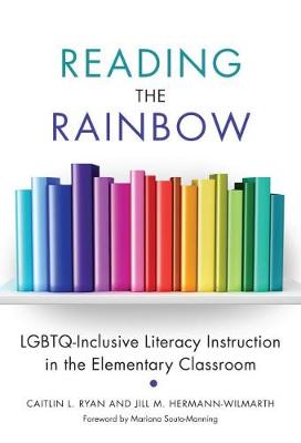 Reading the Rainbow: LGBTQ-Inclusive Literacy Instruction in the Elementary Classroom - Language and Literacy Series (Paperback)