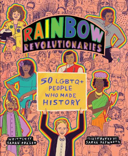 Rainbow Revolutionaries: Fifty LGBTQ+ People Who Made History (Paperback)
