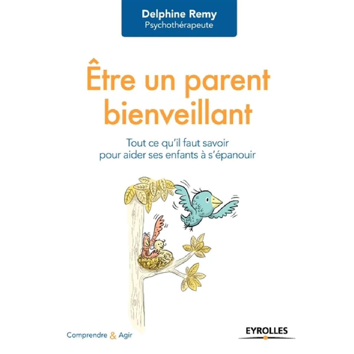 Etre un parent bienveillant : tout ce qu'il faut savoir pour aider ses enfants à s'épanouir · Occasion
