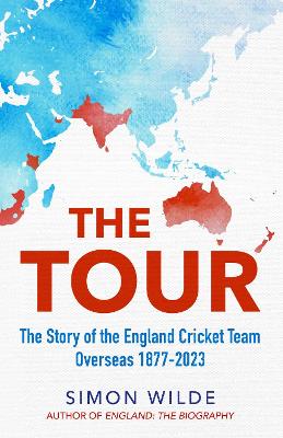 The Tour: The Story of the England Cricket Team Overseas 1877-2022 (Hardback)
