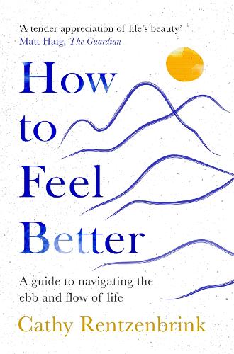 How to Feel Better: A Guide to Navigating the Ebb and Flow of Life (Paperback)
