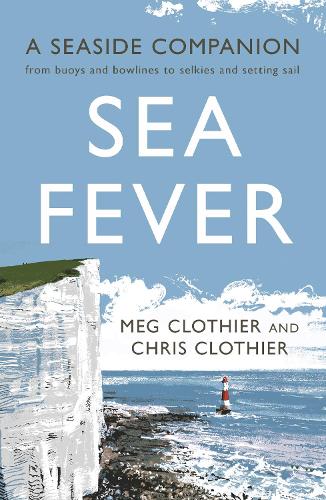 Sea Fever: A Seaside Companion: from buoys and bowlines to selkies and setting sail (Paperback)