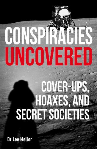 Conspiracies Uncovered: Cover-ups, Hoaxes and Secret Societies - True Crime Uncovered (Paperback)