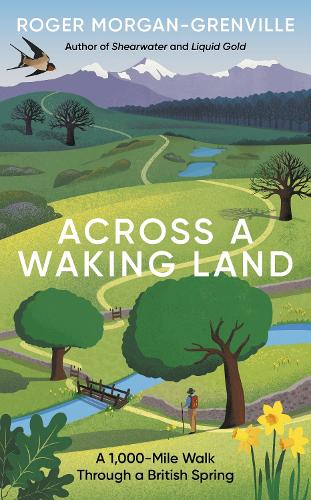 Across a Waking Land: A 1,000-Mile Walk Through a British Spring (Hardback)