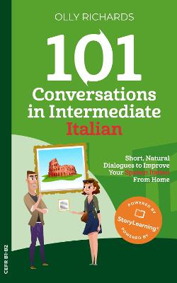 101 Conversations in Intermediate Italian: Short, Natural Dialogues to Improve Your Spoken Italian From Home - 101 Conversations: Italian Edition 2 (Paperback)