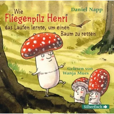 Silberfisch Hörbuch Wie Fliegenpilz Henri das Laufen lernte, um einen Baum zu retten
