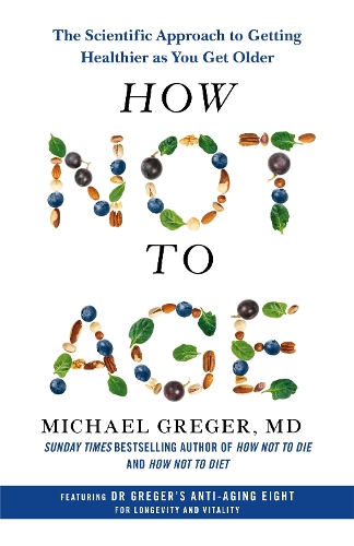 How Not to Age: The Scientific Approach to Getting Healthier as You Get Older (Hardback)