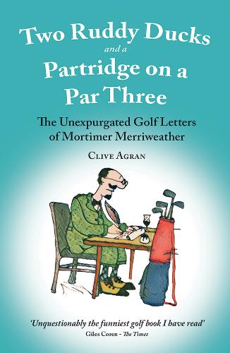 Two Ruddy Ducks and a Partridge on a Par Three: The Unexpurgated Golf Letters of Mortimer Merriweather (Paperback)