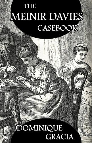 The Meinir Davies Casebook: Cases Solved in the Shadows of Mr Sherlock Holmes, Mrs D Dene, et al. (Paperback)