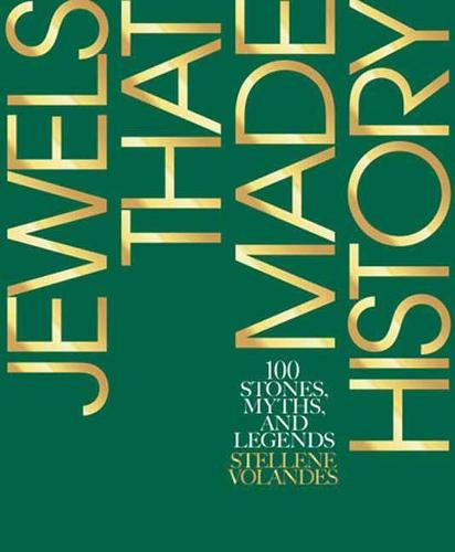 Jewels That Made History: 100 Stones, Myths, and Legends (Hardback)
