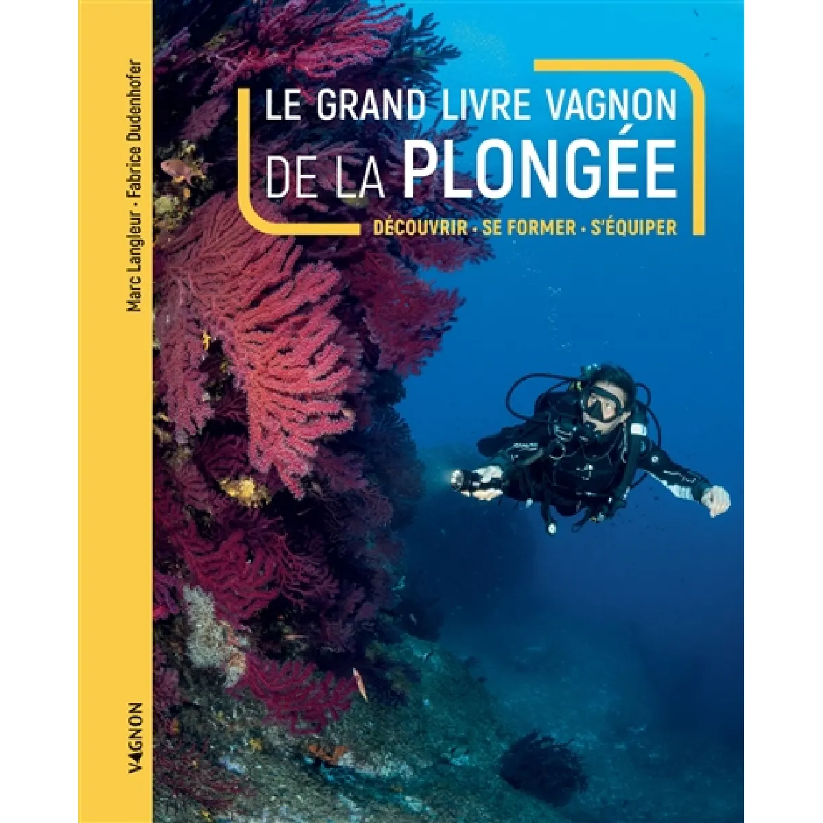 Le grand livre Vagnon de la plongée : découvrir, se former, s'équiper · Occasion