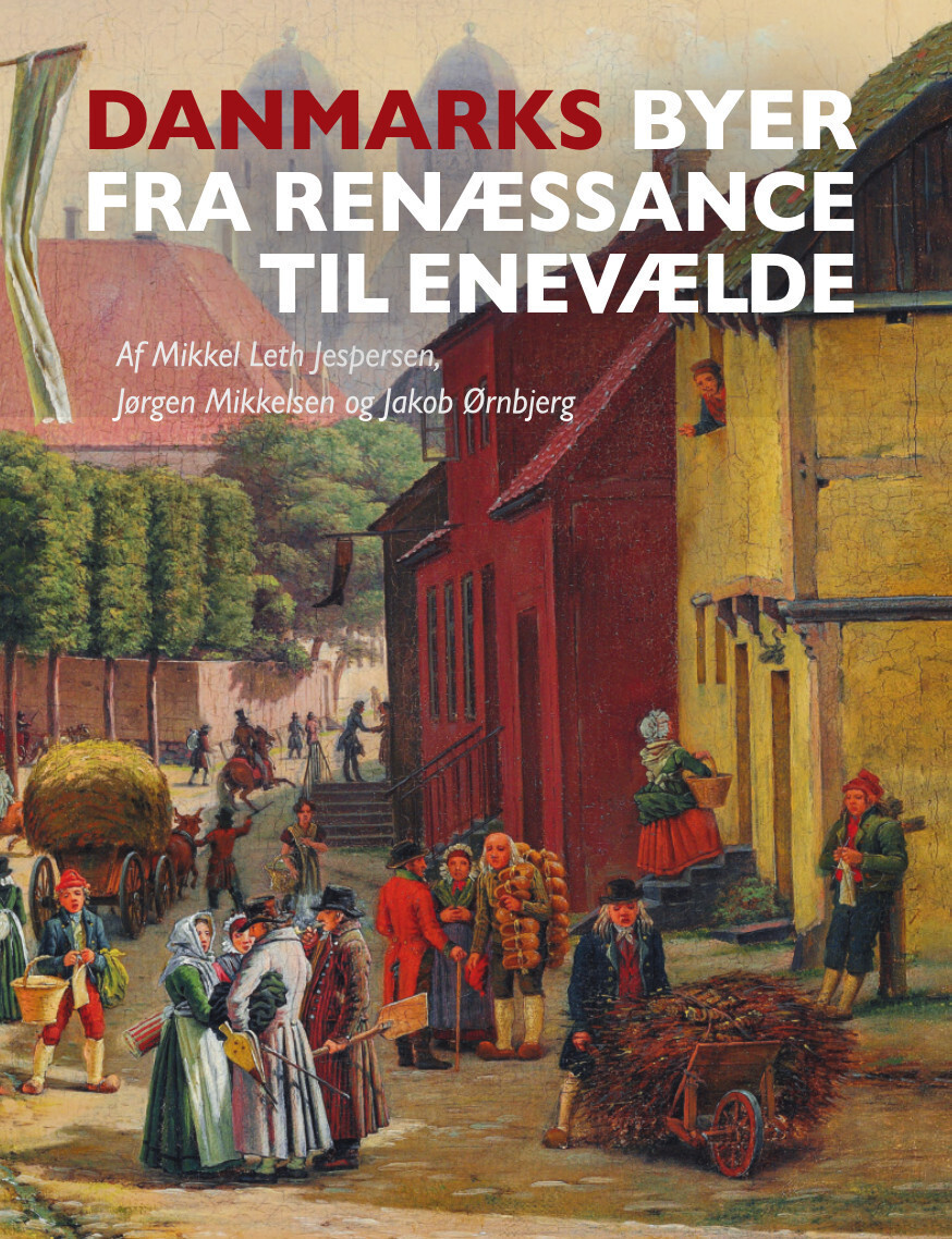 Danmarks Byer Fra Renæssance Til Enevælde - Jørgen Mikkelsen - Bog