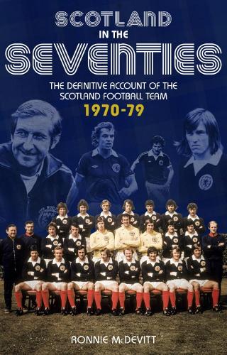 Scotland in the 70s: The Definitive Account of the Scotland Football Team 1970-1979 (Paperback)