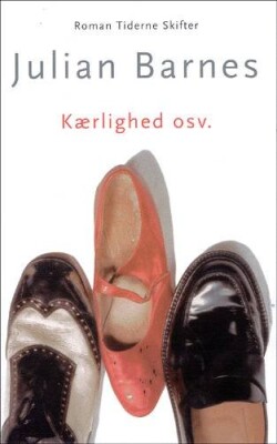 Kærlighed Osv - Julian Barnes - Bog