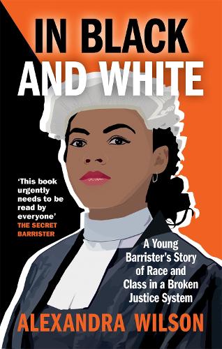 In Black and White: A Young Barrister's Story of Race and Class in a Broken Justice System (Paperback)