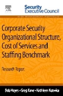 Corporate Security Organizational Structure, Cost of Services and Staffing Benchmark