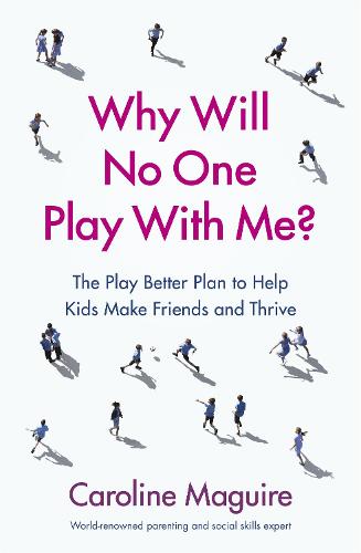 Why Will No One Play With Me: The Play Better Plan to Help Kids Make Friends and Thrive (Paperback)