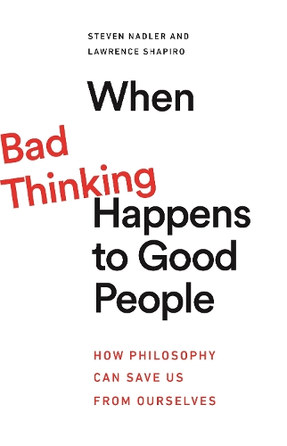 When Bad Thinking Happens to Good People: How Philosophy Can Save Us from Ourselves (Paperback)