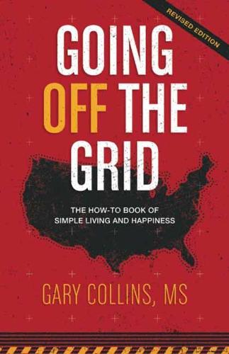 Going Off the Grid Revised Edition: The How-To Book of Simple Living and Happiness (Paperback)