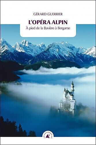 TRANSBOREAL - L OPERA ALPIN A PIED DE LA BAVIERE A BERGAME