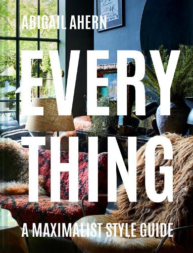 Everything: A Maximalist Style Guide (Hardback)