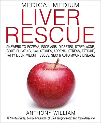 Medical Medium Liver Rescue: Answers to Eczema, Psoriasis, Diabetes, Strep, Acne, Gout, Bloating, Gallstones, Adrenal Stress, Fatigue, Fatty Liver, Weight Issues, SIBO & Autoimmune Disease (Hardback)
