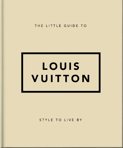 The Little Guide to Louis Vuitton: Style to Live By - The Little Book of... (Hardback)