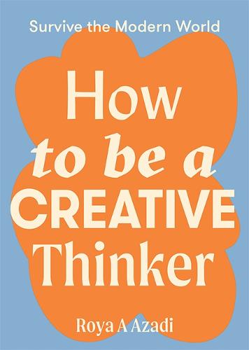 How to Be a Creative Thinker - Survive the Modern World (Paperback)