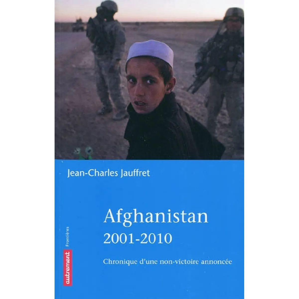 Afghanistan 2001-2010 : chronique d'une non-victoire annoncée · Occasion