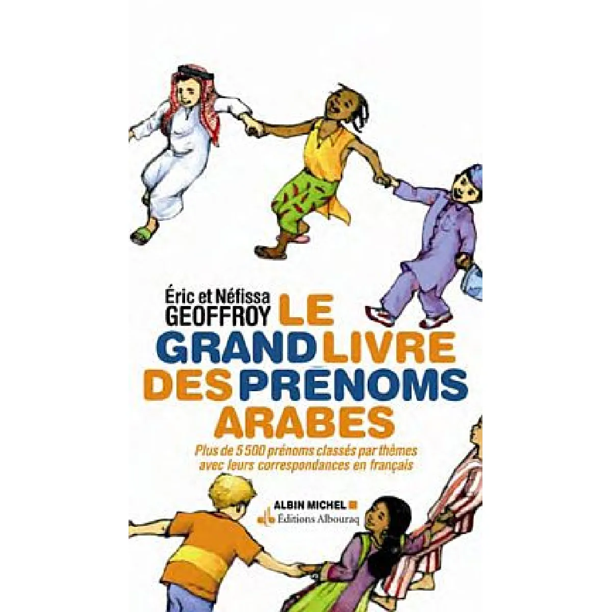 Le grand livre des prénoms arabes : plus de 5.500 prénoms classés par thèmes avec leurs correspondances en français · Occasion