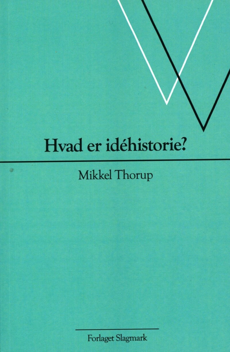 Hvad Er Idéhistorie? - Mikkel Thorup - Bog