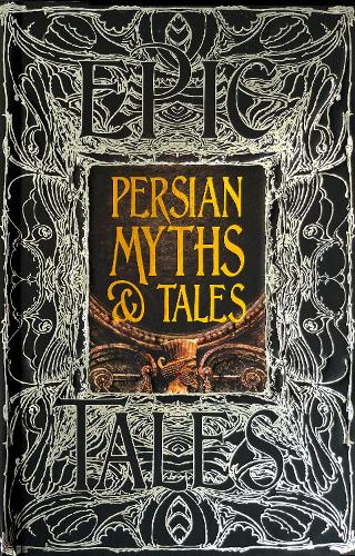 Persian Myths & Tales: Epic Tales - Gothic Fantasy (Hardback)