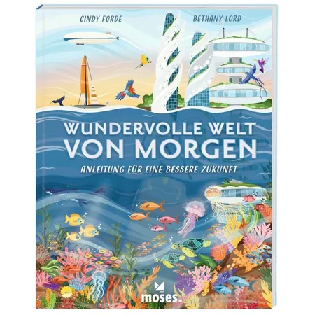 moses. Wundervolle Welt von morgen - Anleitung für eine bessere Zukunft