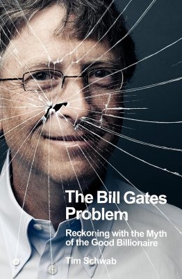 The Bill Gates Problem: Reckoning with the Myth of the Good Billionaire (Hardback)