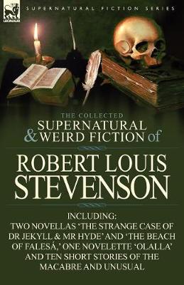 The Collected Supernatural and Weird Fiction of Robert Louis Stevenson: Two Novellas 'The Strange Case of Dr Jekyll & MR Hyde' and 'The Beach of Fales (Paperback)