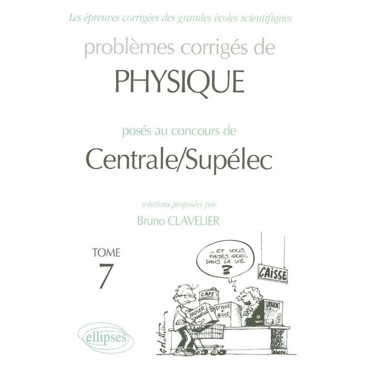 Problèmes corrigés de physique posés au concours de Centrale-Supélec. Vol. 7. 2002-2003 · Occasion