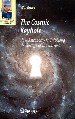 The Cosmic Keyhole: How Astronomy Is Unlocking the Secrets of the Universe - Astronomers' Universe (Hardback)