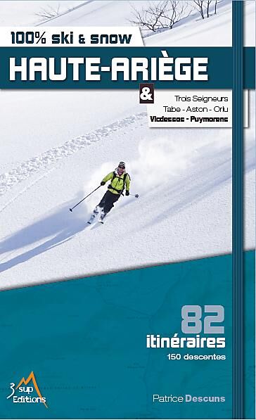 3 SUP EDITIONS - 100% SKI ET SNOW HAUTE ARIEGE 82 ITINERAIRES