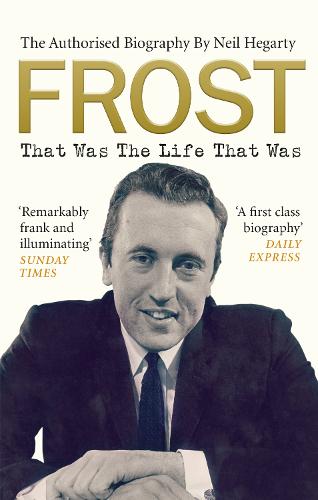 Frost: That Was The Life That Was: The Authorised Biography (Paperback)